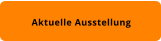 Aktuelle Ausstellung