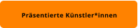 Präsentierte Künstler*innen